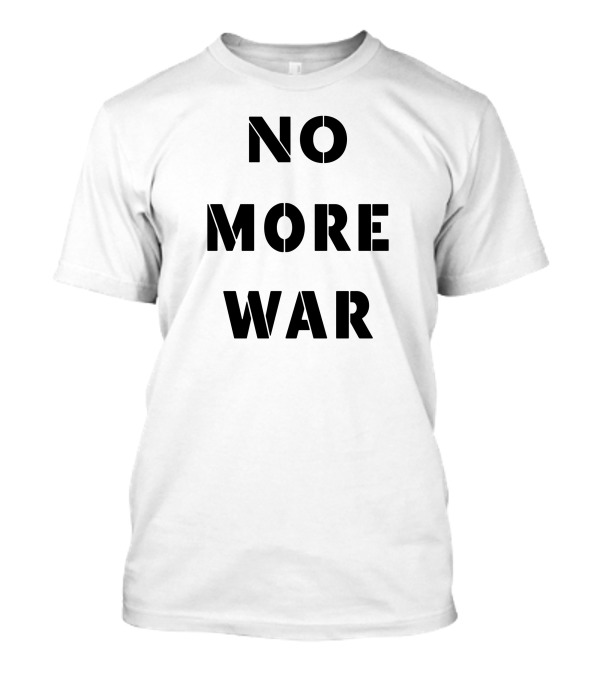 NO MORE WAR Statement T-Shirt