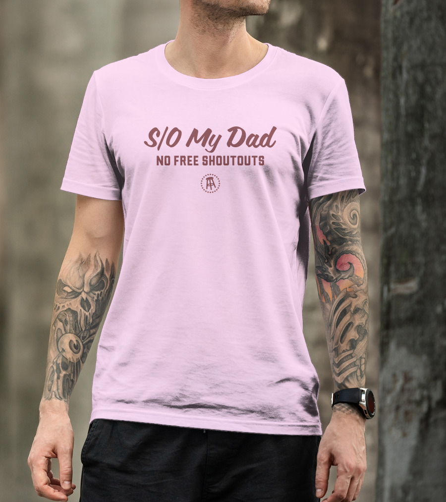 S/O My Dad No Free Shoutouts T-Shirt