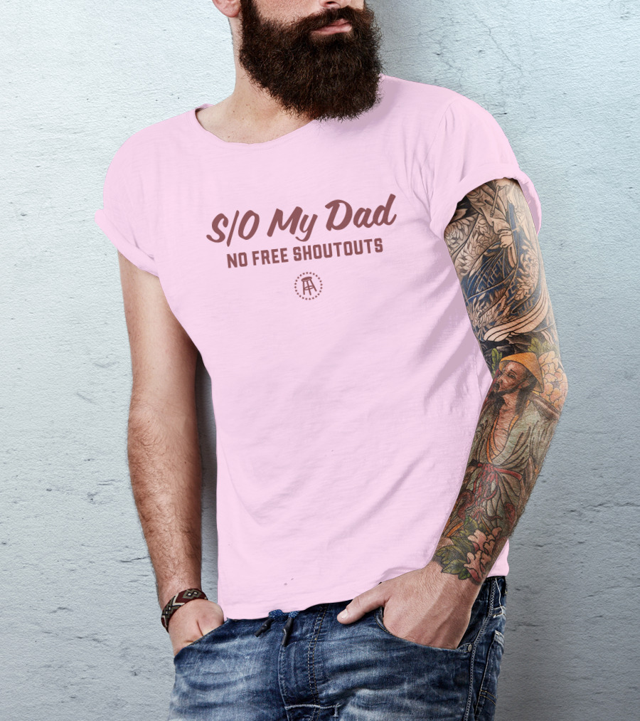 S/O My Dad No Free Shoutouts T-Shirt
