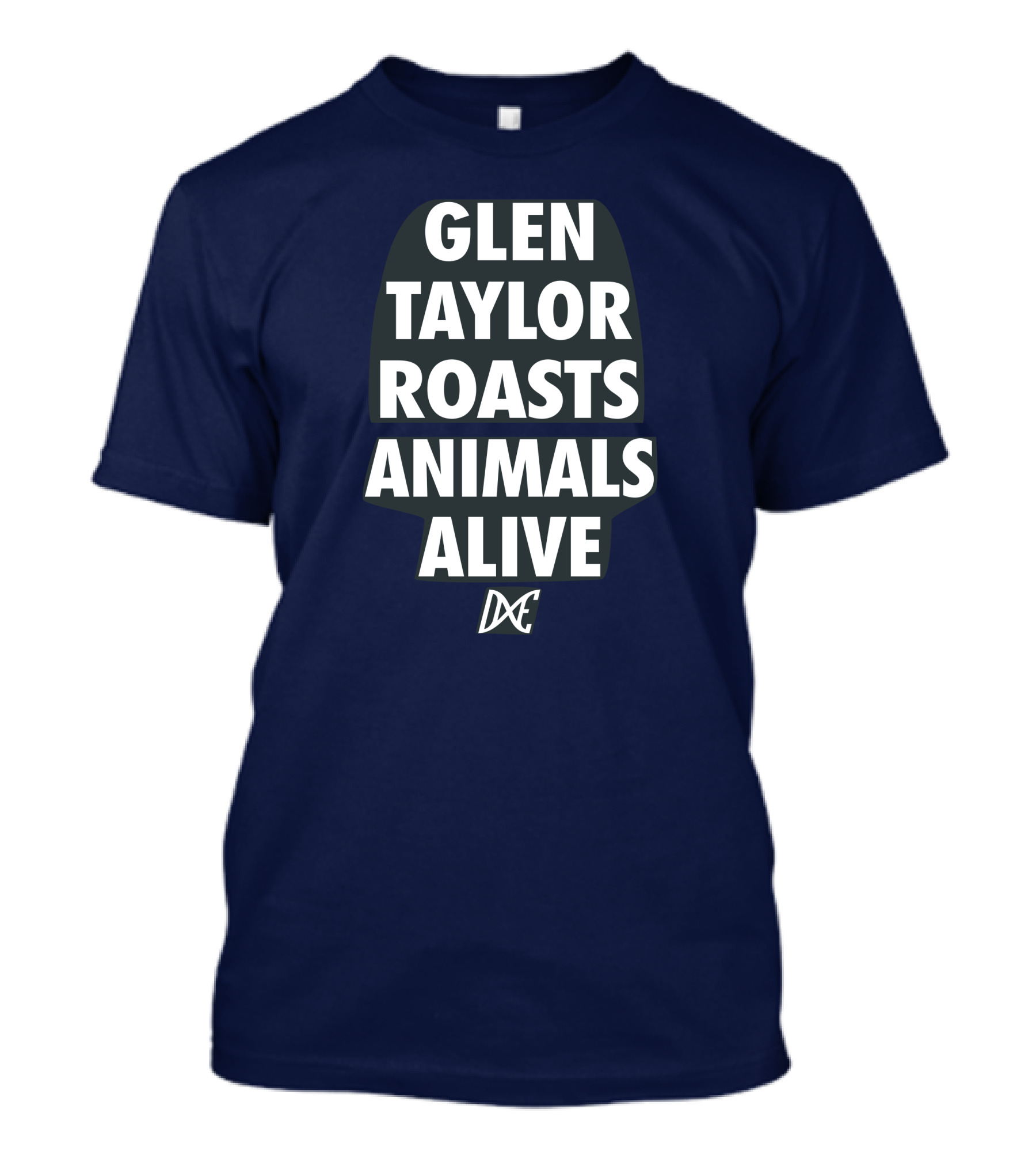 Glen Taylor Roasts Animals Alive DxE T-Shirt