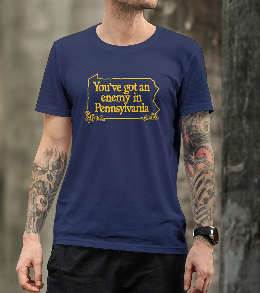 You've Got An Enemy In Pennsylvania State Outline With Flowers T-Shirt