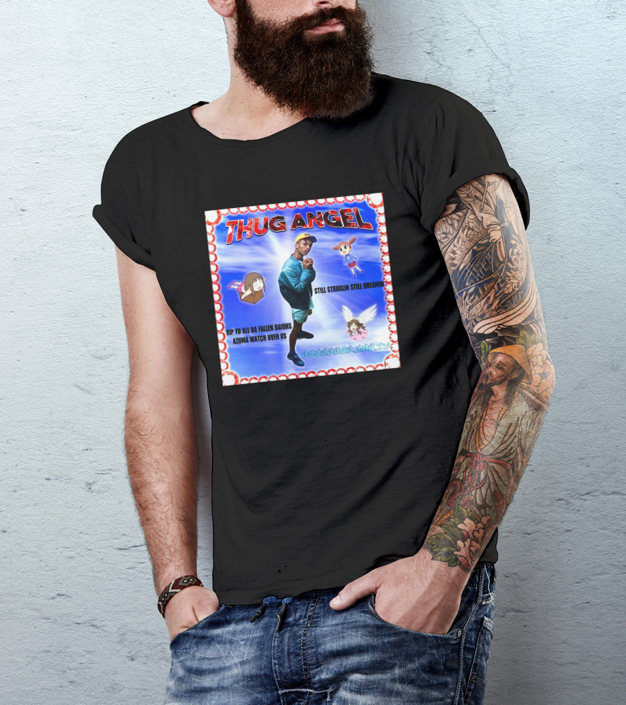 Thug Angel Still Struglin Still Dreamin RIP To All Daijohs Azuma Watch Over Us T-Shirt