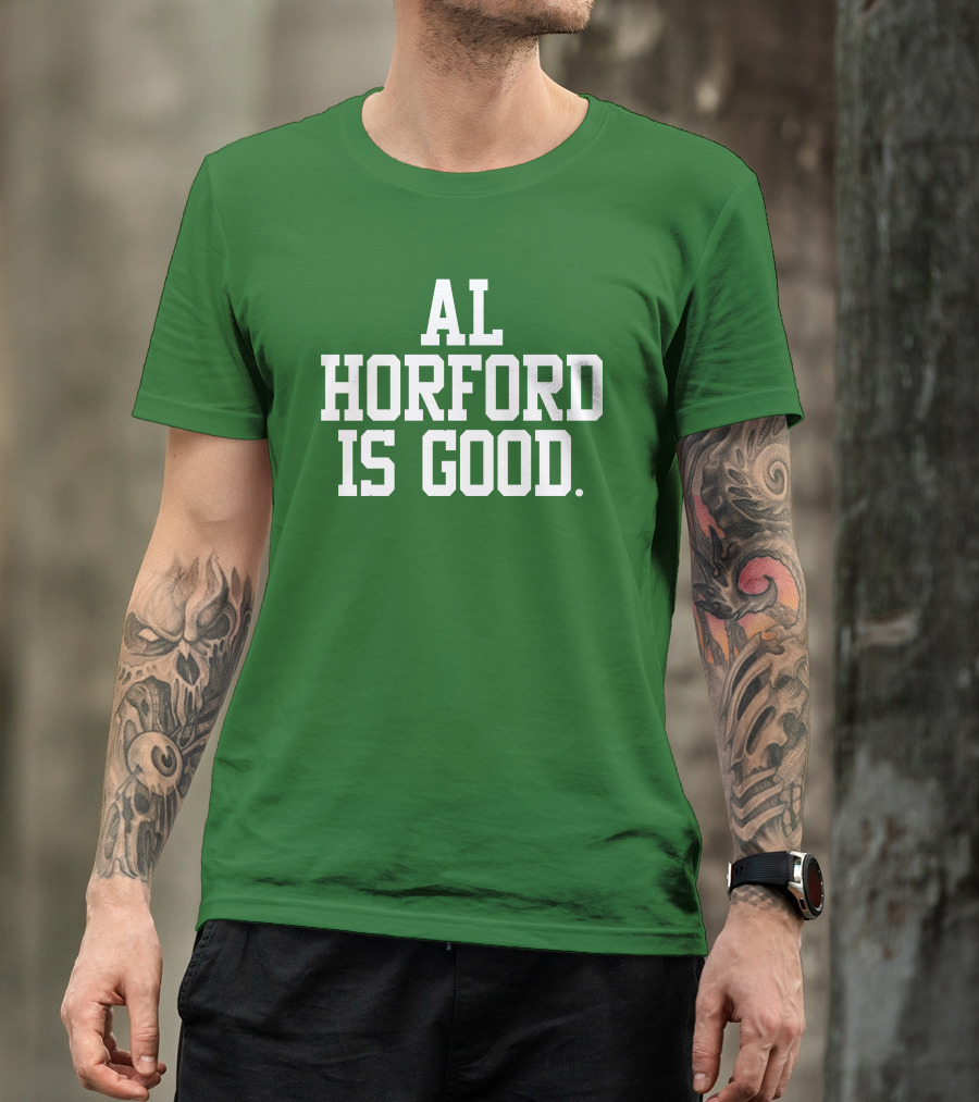 Al Horford Is Good T-Shirt