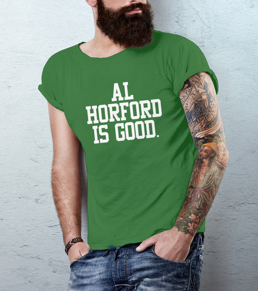 Al Horford Is Good T-Shirt