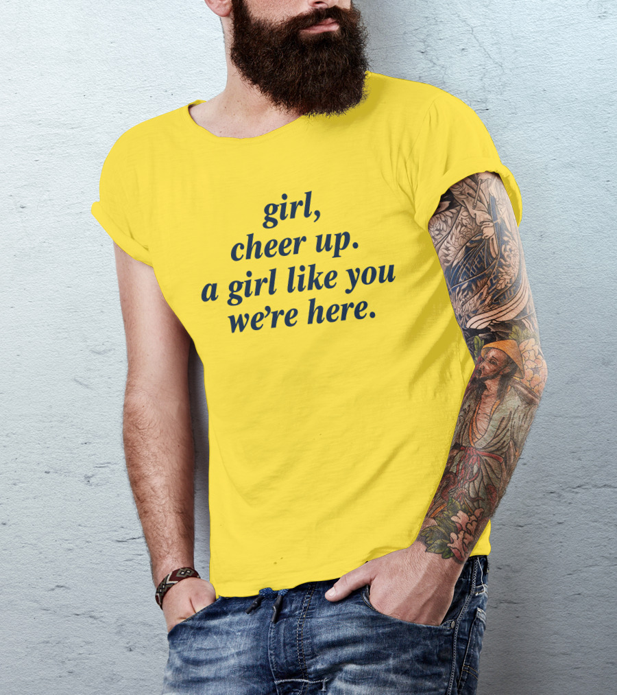 Girl Cheer Up A Girl Like You We're Here T-Shirt