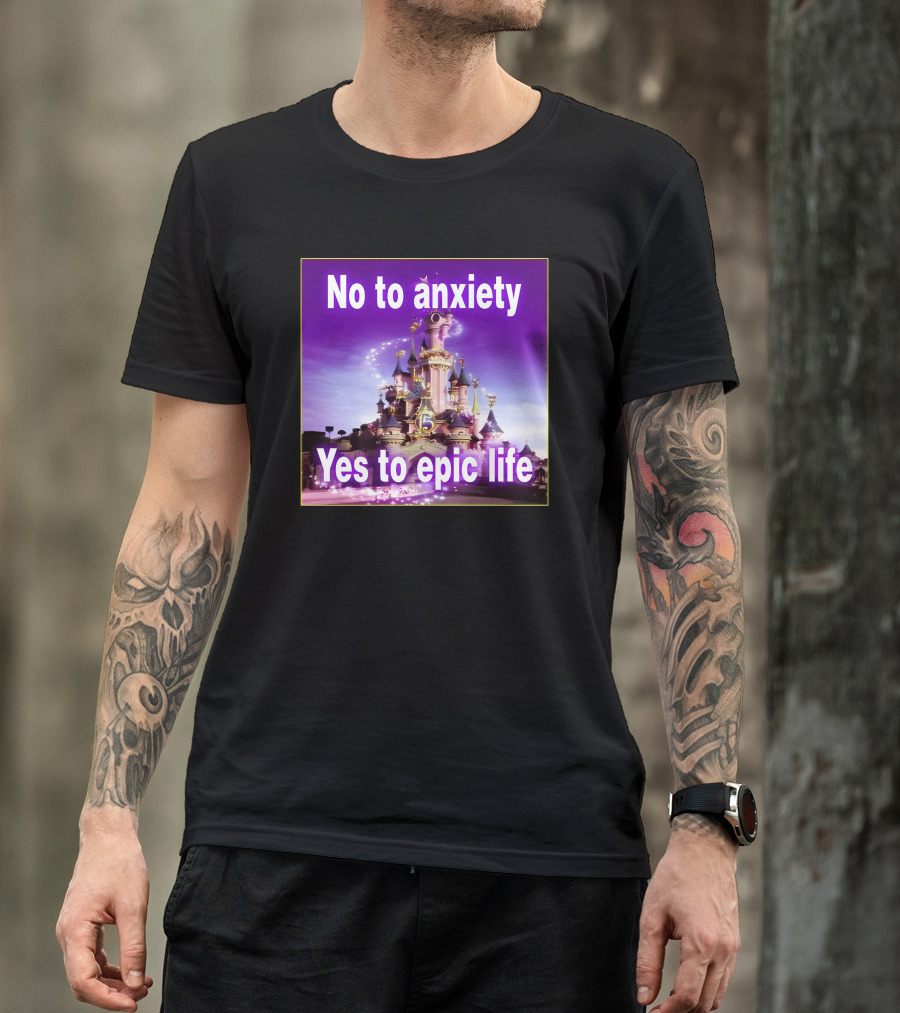 No To Anxiety Yes To Epic Life Magical Castle Fantasy Realm T-Shirt
