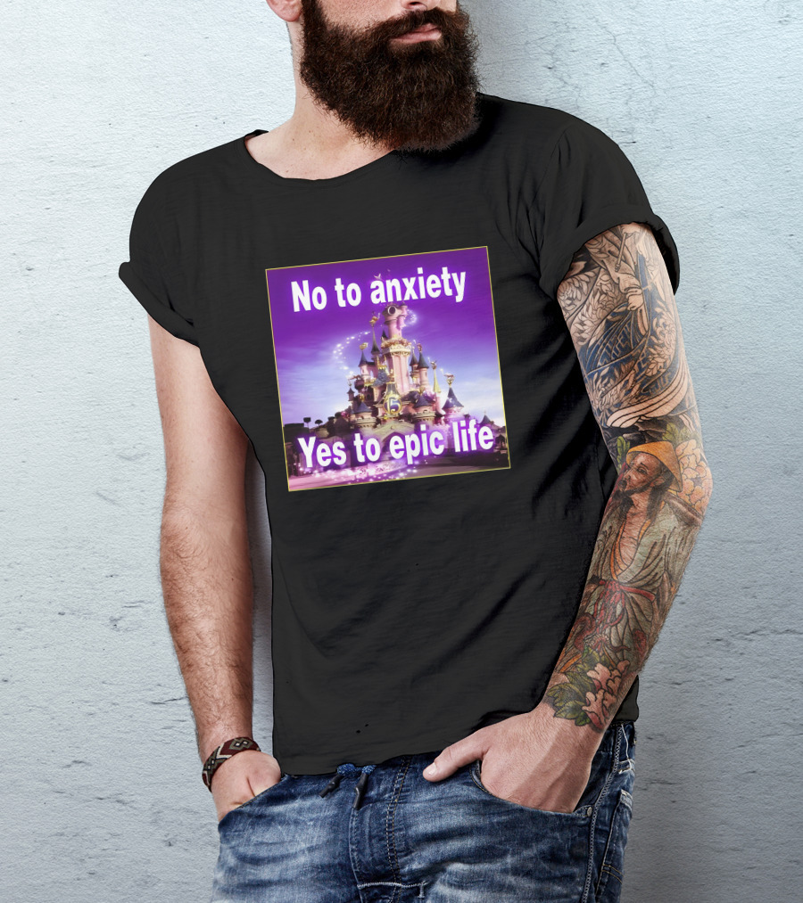 No To Anxiety Yes To Epic Life Magical Castle Fantasy Realm T-Shirt