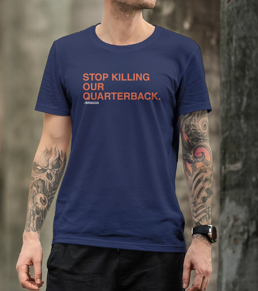 STOP KILLING OUR QUARTERBACK - BRAGGS T-Shirt