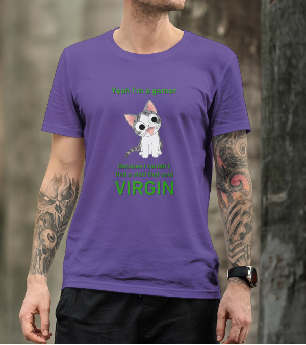 Yeah I'm A Gamer Because I Couldn't Find That Said Virgin Cat T-Shirt