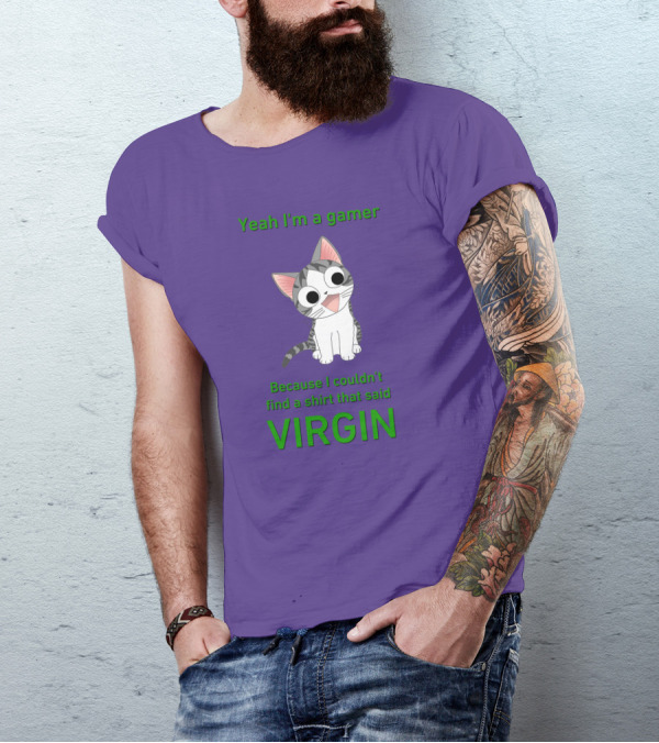 Yeah I'm A Gamer Because I Couldn't Find That Said Virgin Cat T-Shirt