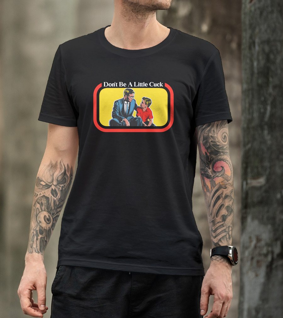Don't Be A Little Cuck Retro Style Man And Child Dialog T-Shirt