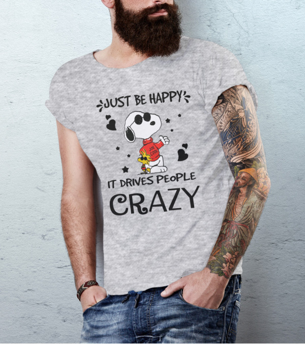 Just Be Happy It Drives People Crazy Snoopy Woodstock Joe Cool Hearts Stars T-Shirt
