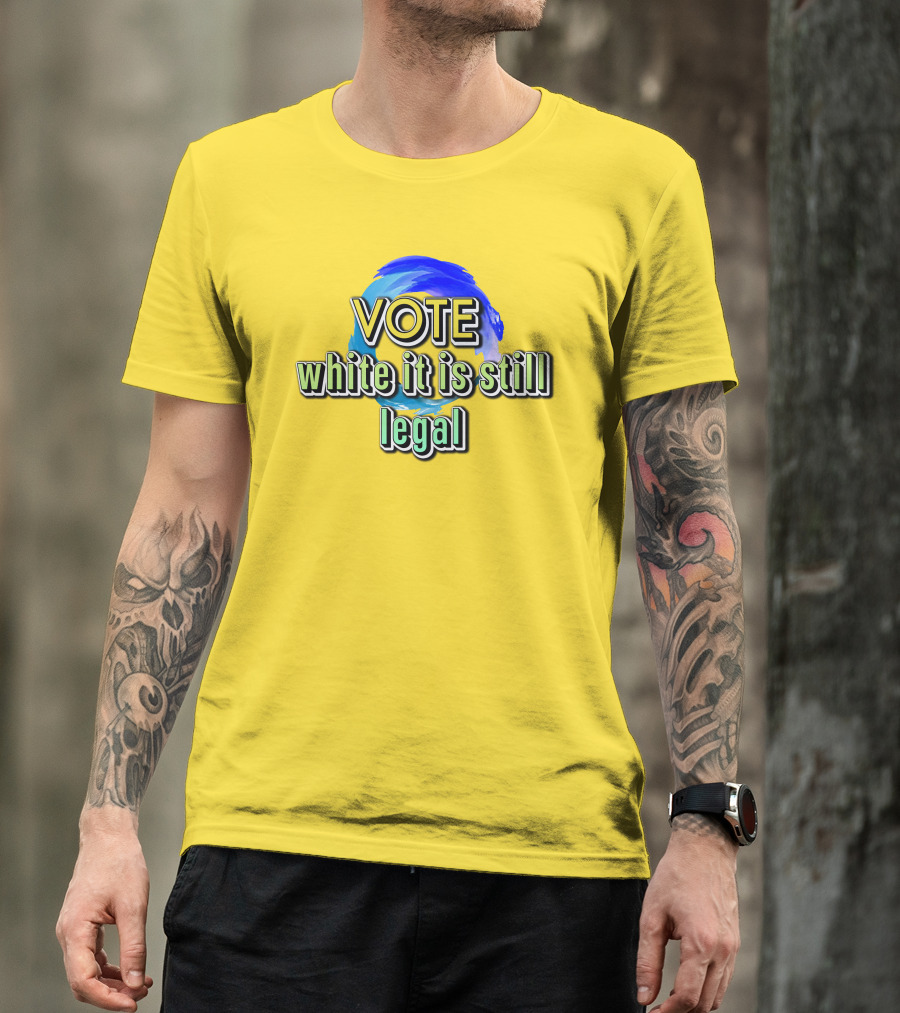 Liberal World Gear Co. Vote While It Is Still Legal T-Shirt