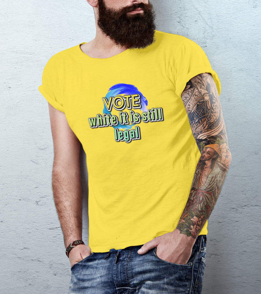 Liberal World Gear Co. Vote While It Is Still Legal T-Shirt