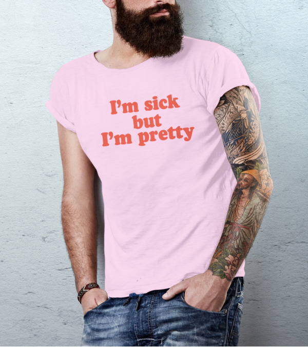 I'm Sick But I'm Pretty T-Shirt