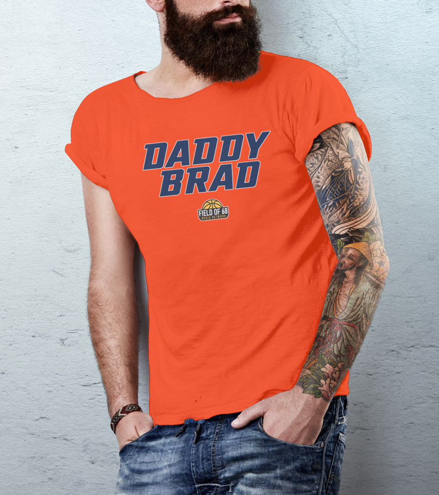 Daddy Brad Field Of 68 Media Network Basketball T-Shirt