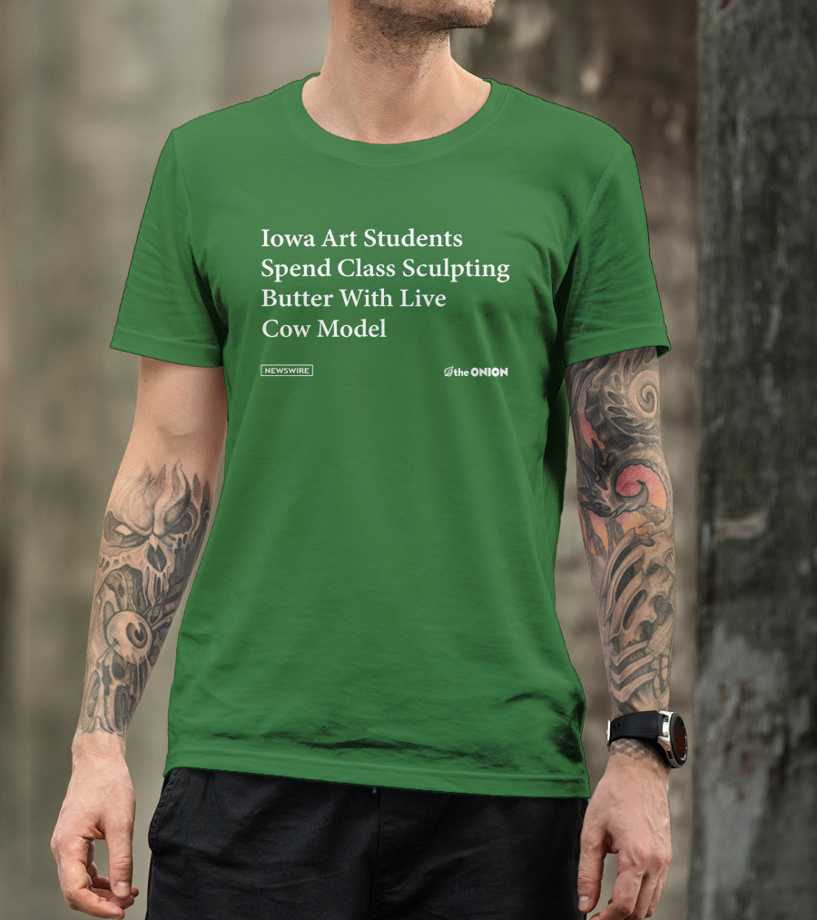 Iowa Art Students Spend Class Sculpting Butter Live Cow Model Newswire The Onion T-Shirt