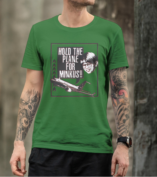 Hold The Plane For Minkus Podmeetsworldshow T-Shirt