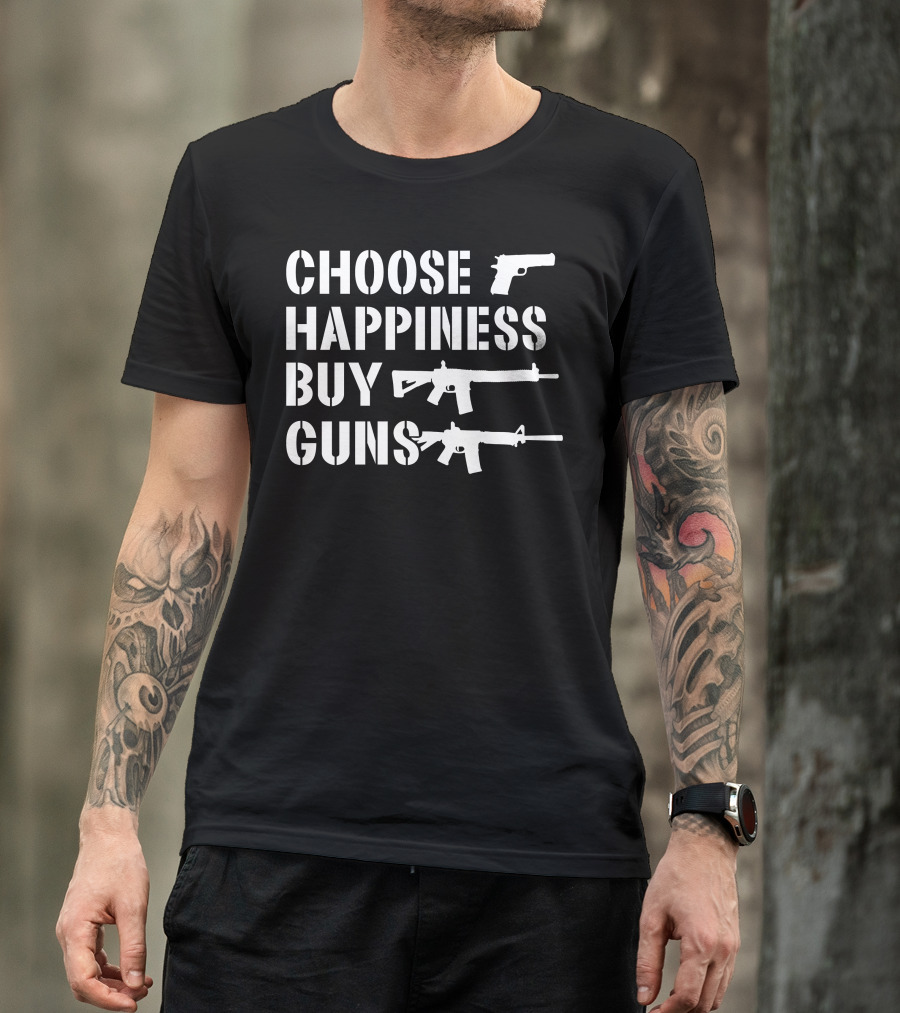 Choose Happiness Buy Guns Rifle Pistol T-Shirt