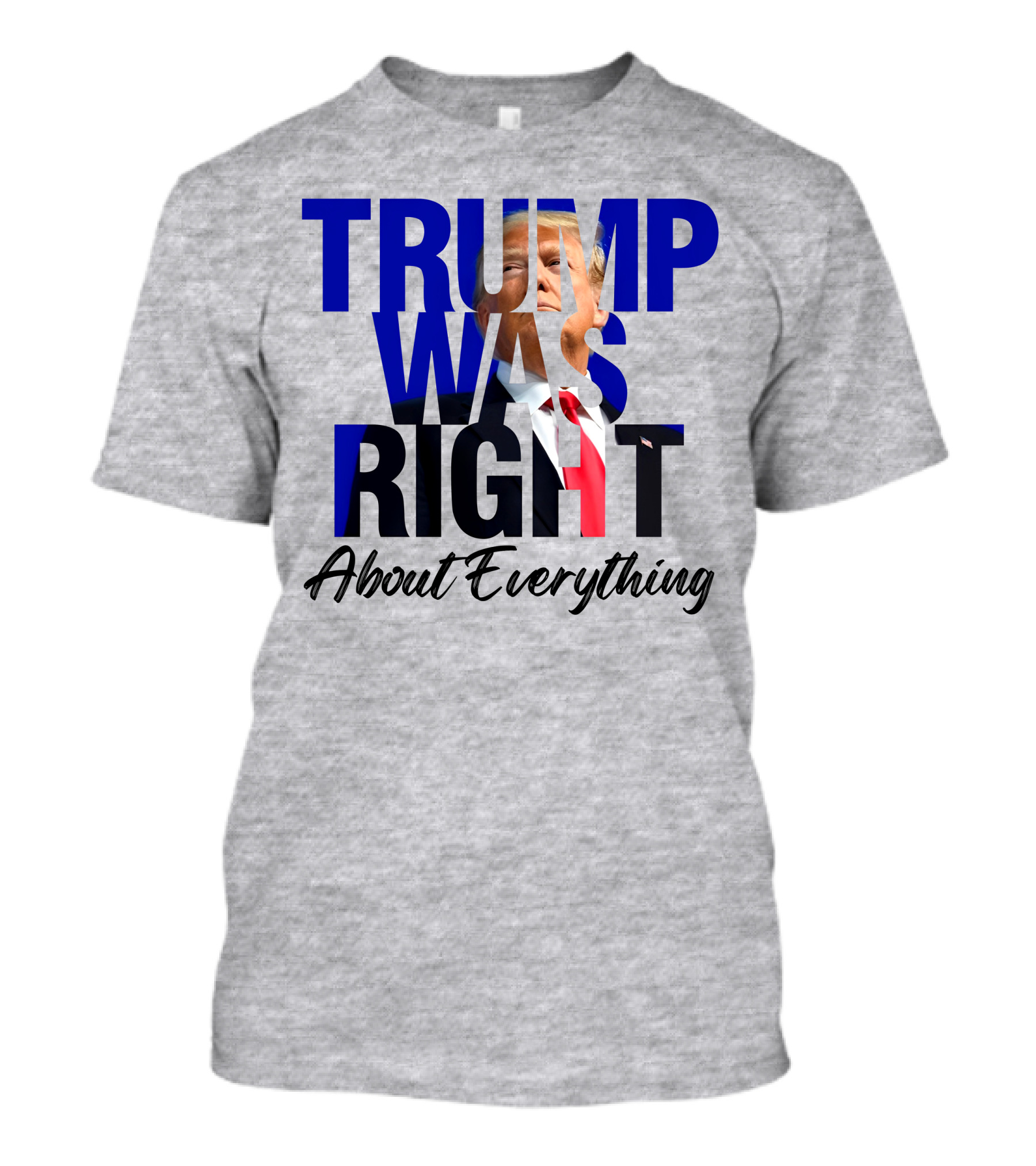 Trump Was Right About Everything T-Shirt