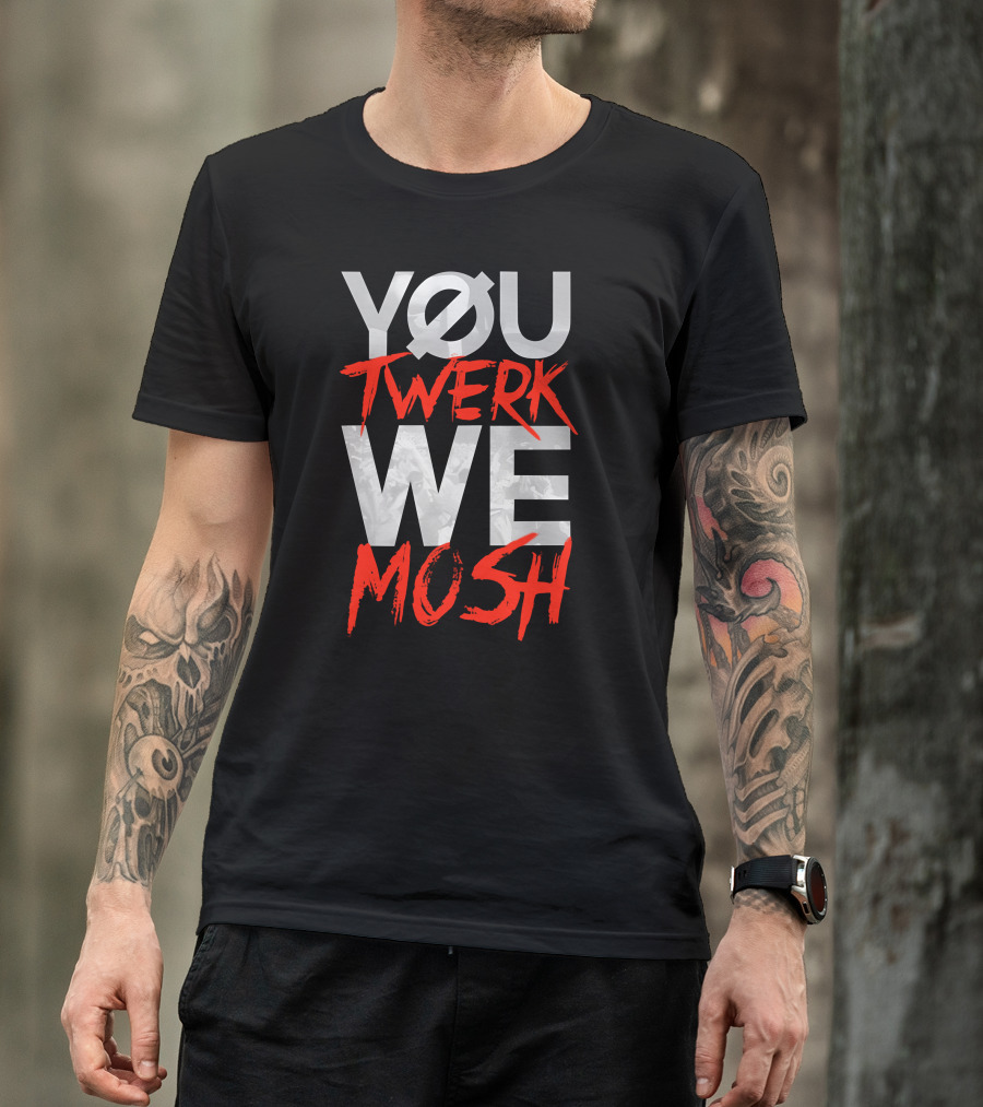 YOU TWERK WE MOSH Black Shirt With Red Text T-Shirt