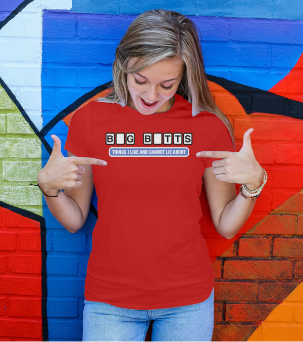B I G B T T S Things I Like And Cannot Lie About T-Shirt
