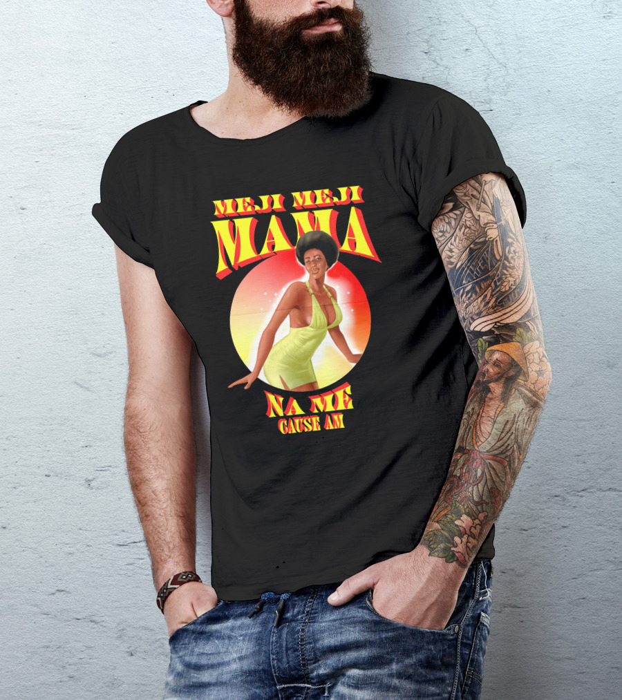 Meji Meji Mama Na Me Cause Am Retro Style 70s Vibe T-Shirt