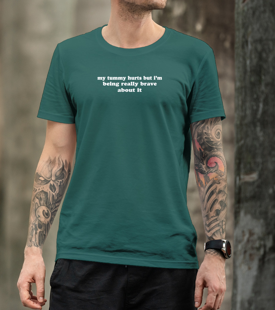 Shirtsthtgohard My Tummy Hurts But I'm Being Really Brave About It T-Shirt