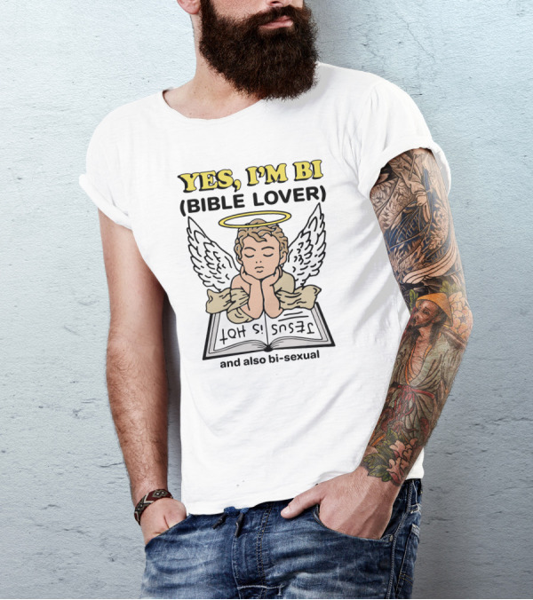 YES, I'M BI (BIBLE LOVER) JESUS IS HOT And Also Bi-sexual T-Shirt
