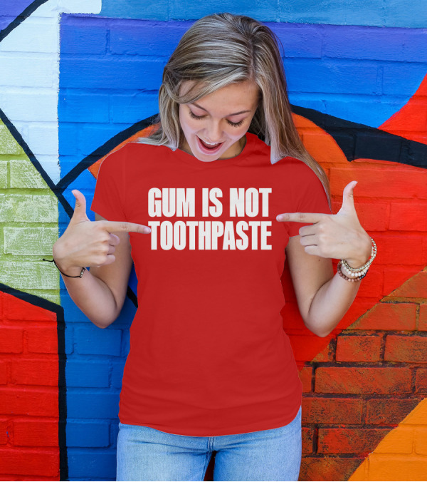 Gum Is Not Toothpaste Red Background Typography T-Shirt