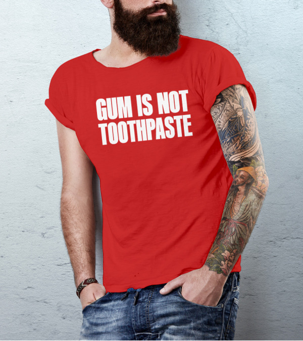Gum Is Not Toothpaste Red Background Typography T-Shirt