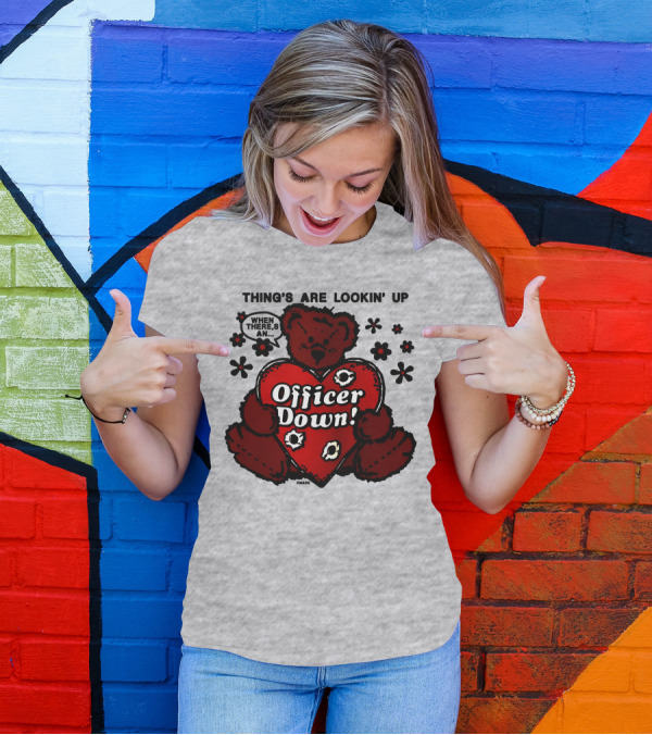 Thing's Are Lookin' Up When There's An Officer Down Heart Bear With Flowers T-Shirt