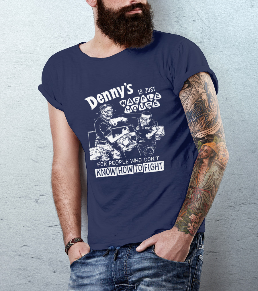 Denny's Is Just Waffle House For People Who Don't Know How To Fight Comic Style Fight Scene Retro Font T-Shirt