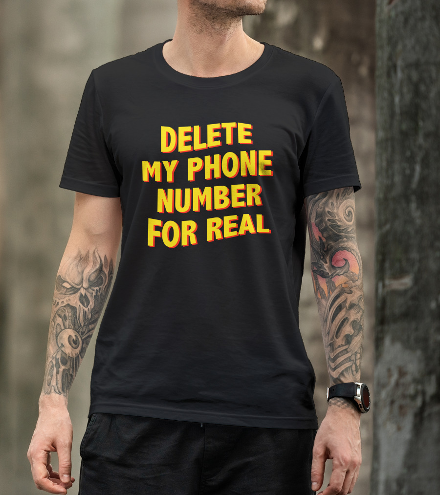 Delete My Phone Number For Real On Call T-Shirt