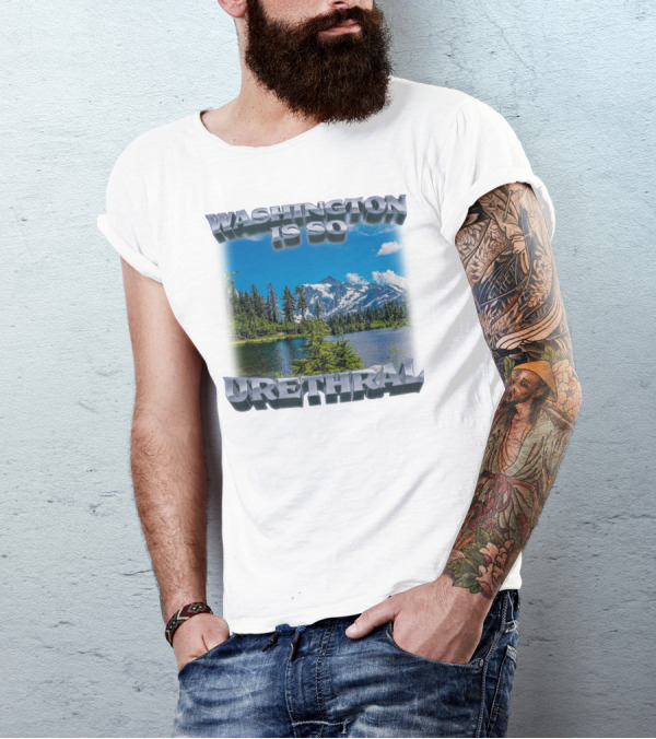Washington Is So Urethral Nature Scenery T-Shirt