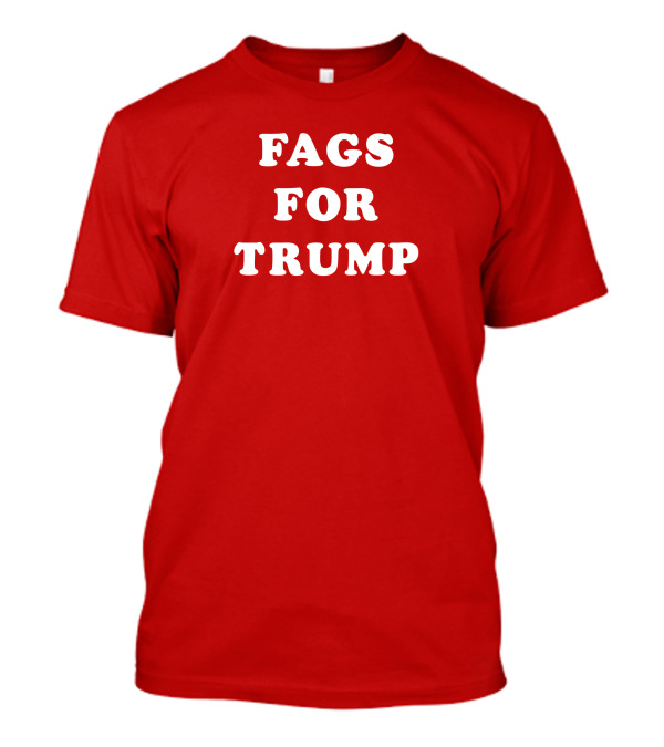 Fags For Trump T-Shirt