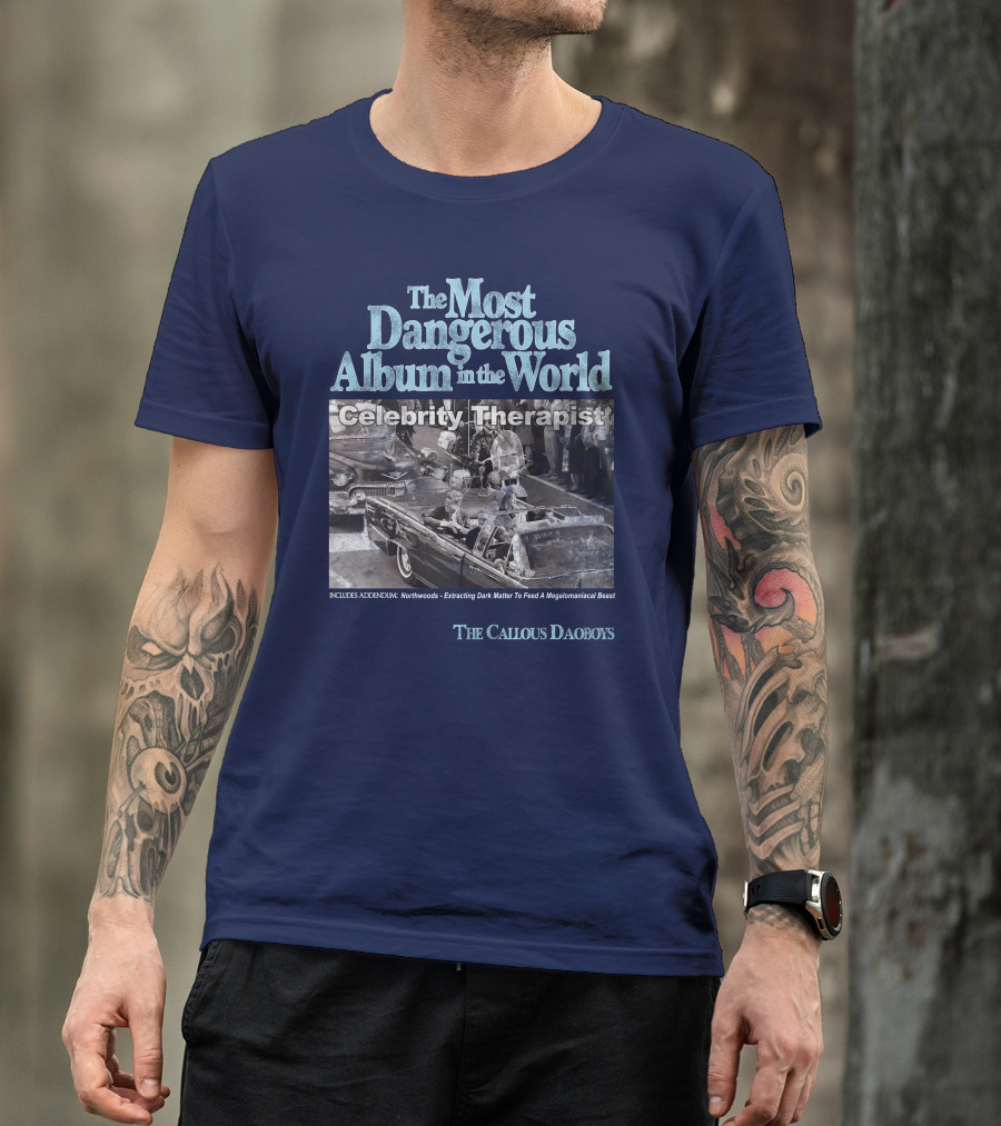 The Most Dangerous Album In The World Celebrity Therapist The Callous Daoboys T-Shirt