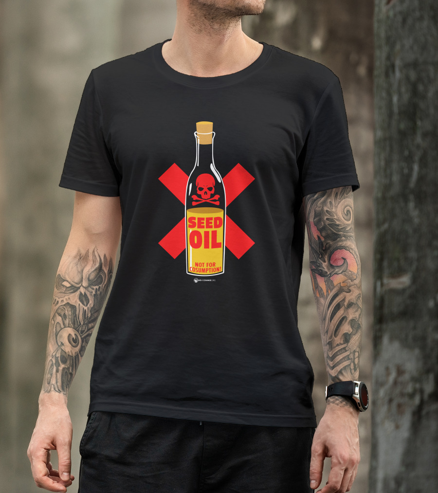 Seed Oil Not For Consumption Skull Design The Best Political T-Shirt
