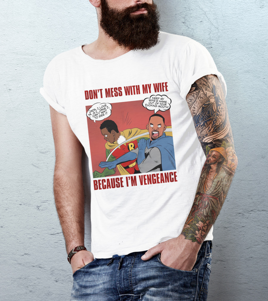 DON'T MESS WITH MY WIFE BECAUSE I'M VENGEANCE T-Shirt
