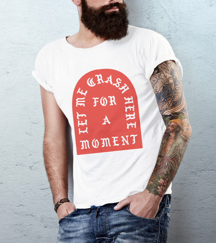 Let Me Crash Here For A Moment Paris City T-Shirt
