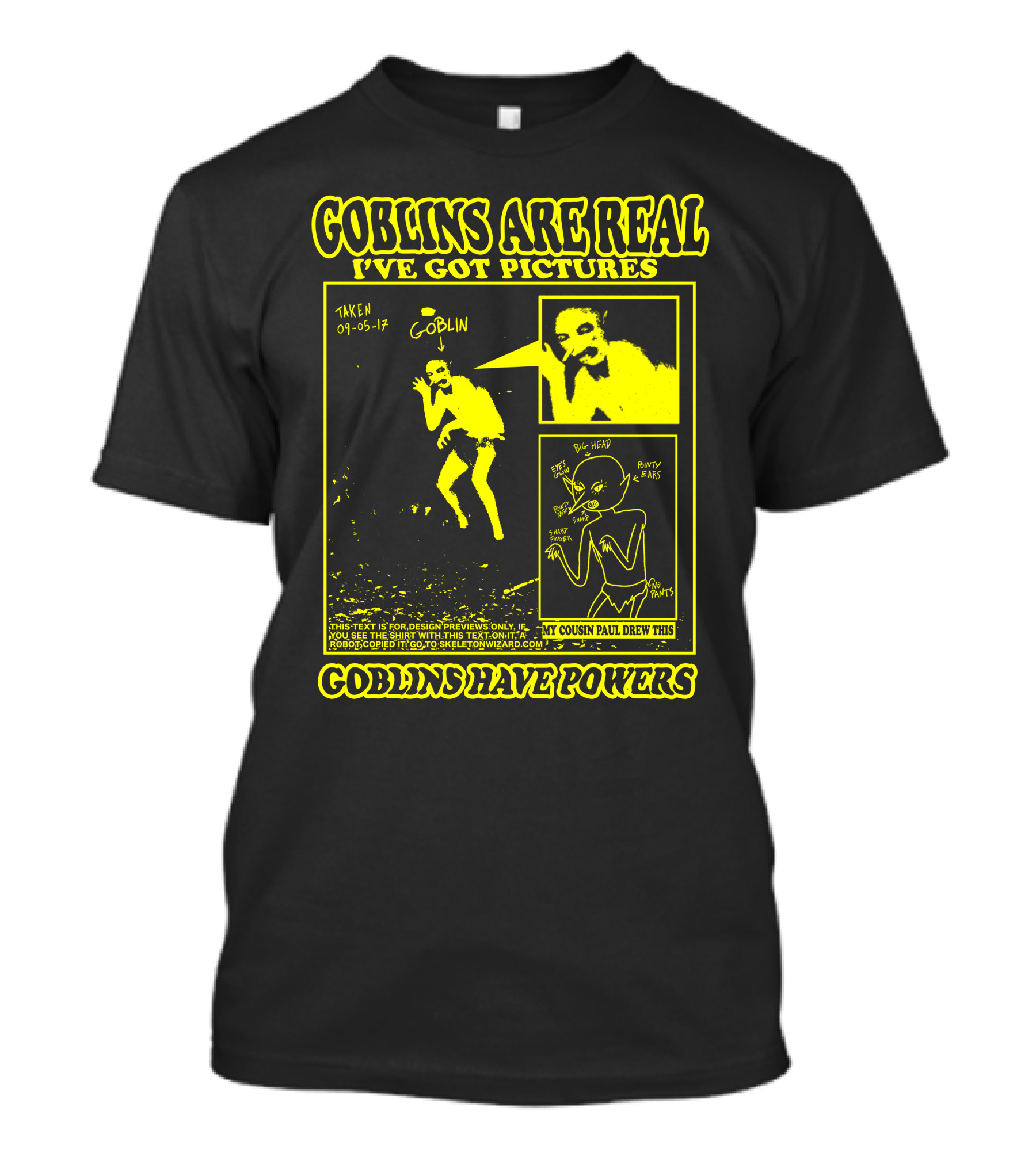 Goblins Are Real I've Got Pictures Taken 09-05-17 My Cousin Paul Drew This Goblins Have Powers T-Shirt