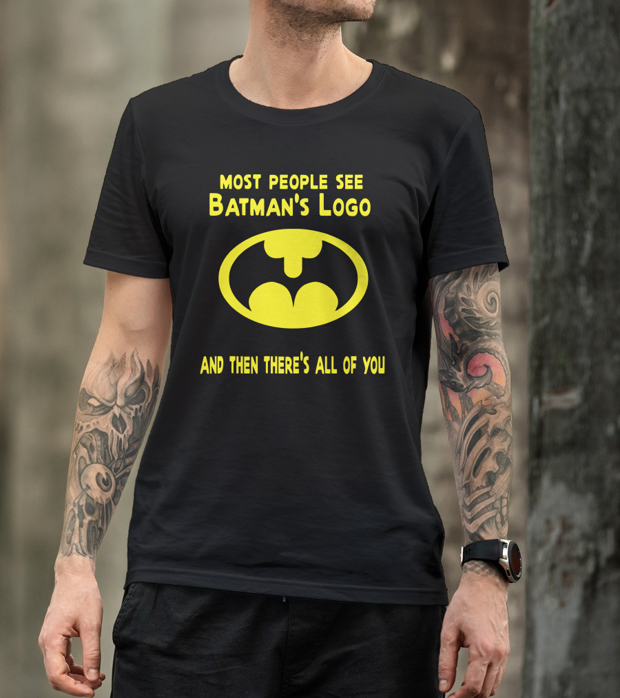 Gigglepops Most People See Batman's Logo And Then There's All Of You Text With Yellow Bat Emblem T-Shirt