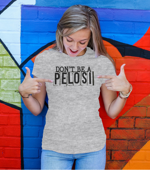 Don't Be A Pelosi Clown World Political Satire T-Shirt