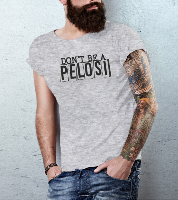 Don't Be A Pelosi Clown World Political Satire T-Shirt