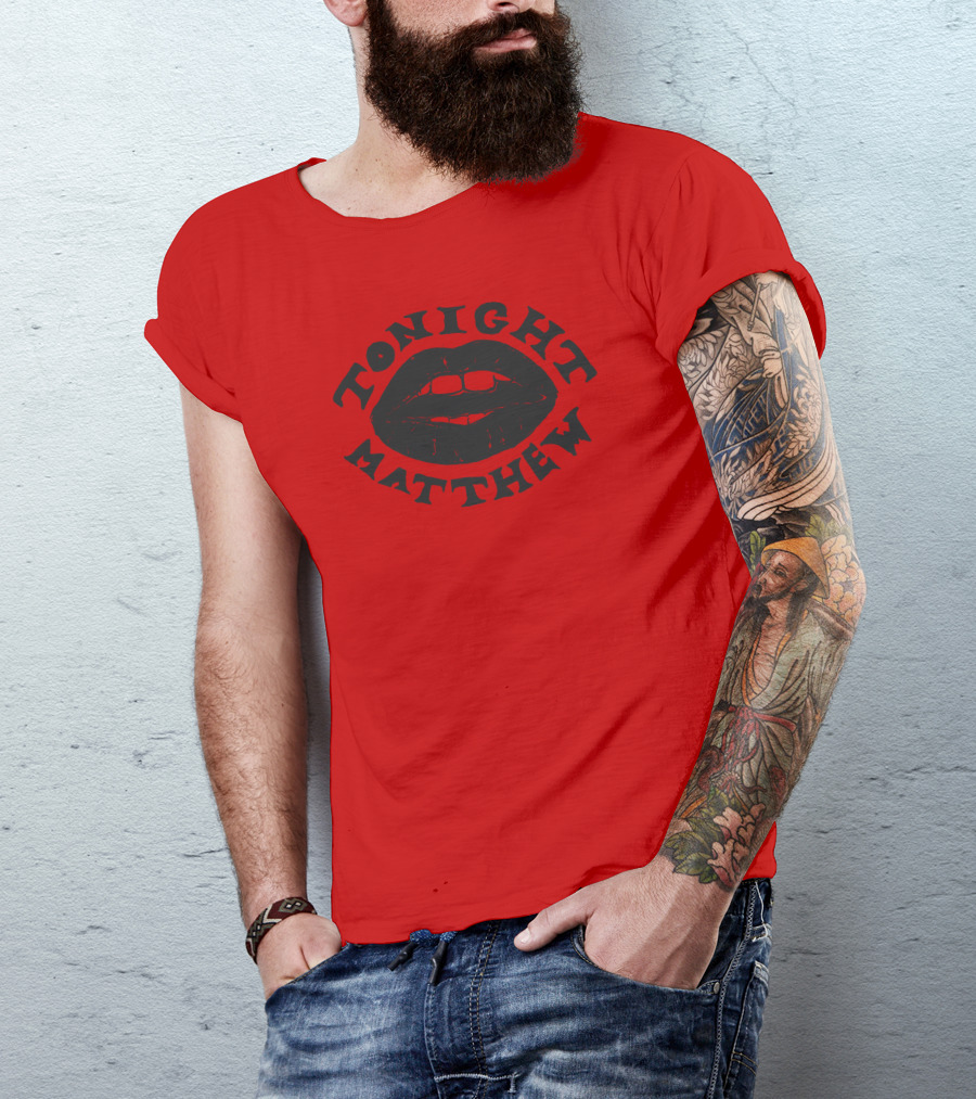 Tonight Matthew Lips Design Matt Maltese Merch T-Shirt