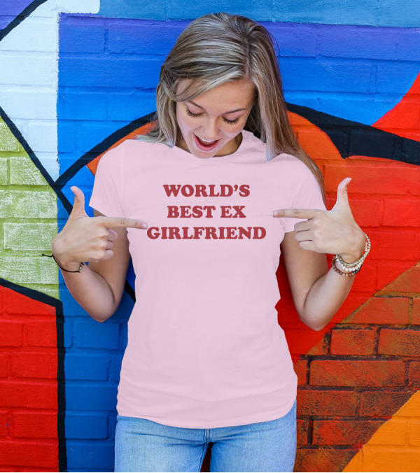 World's Best Ex Girlfriend Shirts That Go Hard T-Shirt