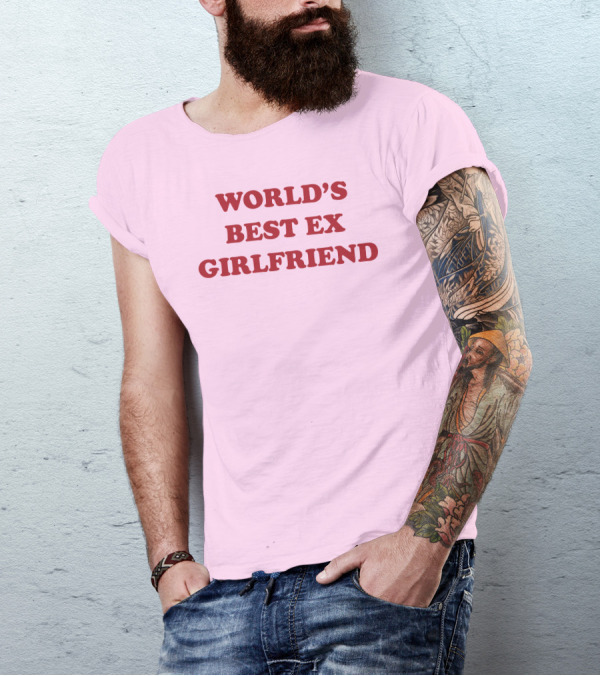 World's Best Ex Girlfriend Shirts That Go Hard T-Shirt