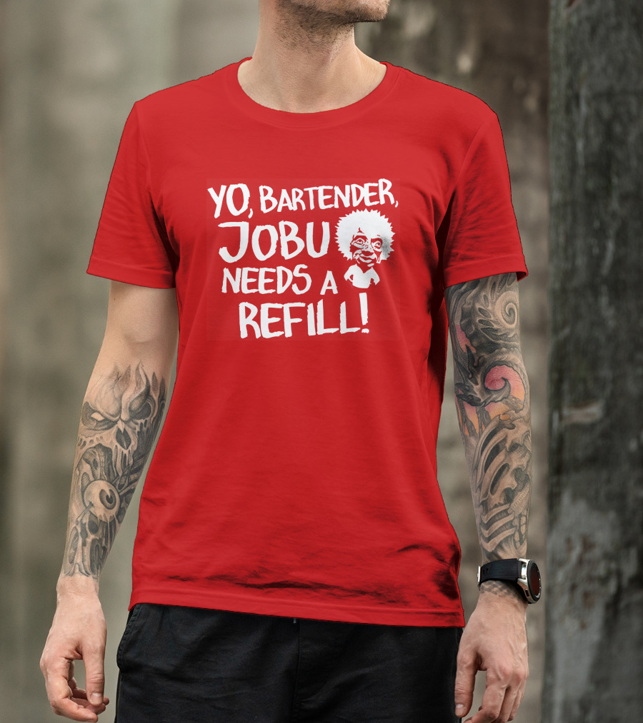 Yo Bartender Jobu Needs A Refill Major League Movie Reference T-Shirt
