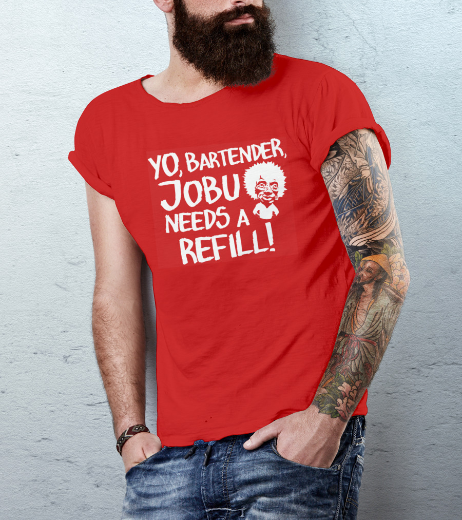 Yo Bartender Jobu Needs A Refill Major League Movie Reference T-Shirt
