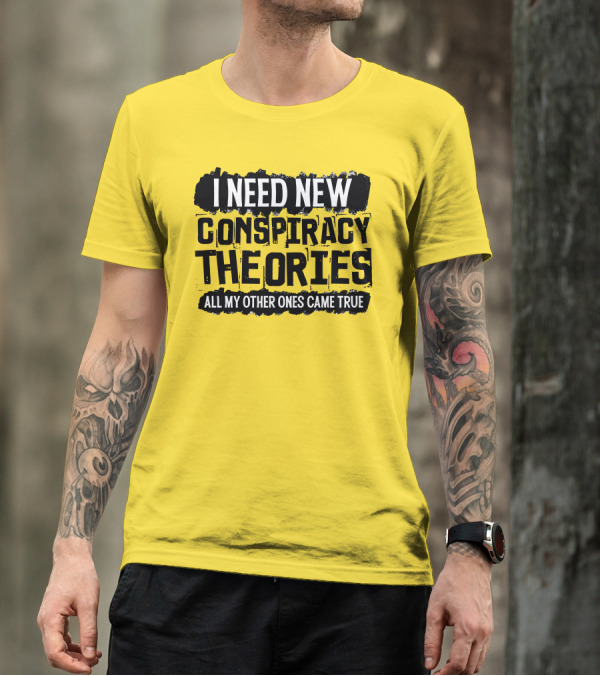 I Need New Conspiracy Theories All My Other Ones Came True Clownworld Merch T-Shirt